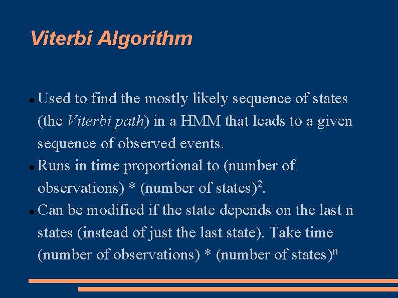 Viterbi Algorithm Used to find the mostly likely sequence of states (the Viterbi path)
