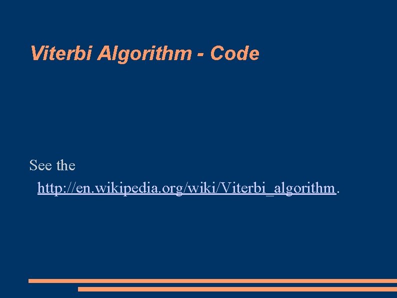 Viterbi Algorithm - Code See the http: //en. wikipedia. org/wiki/Viterbi_algorithm. 