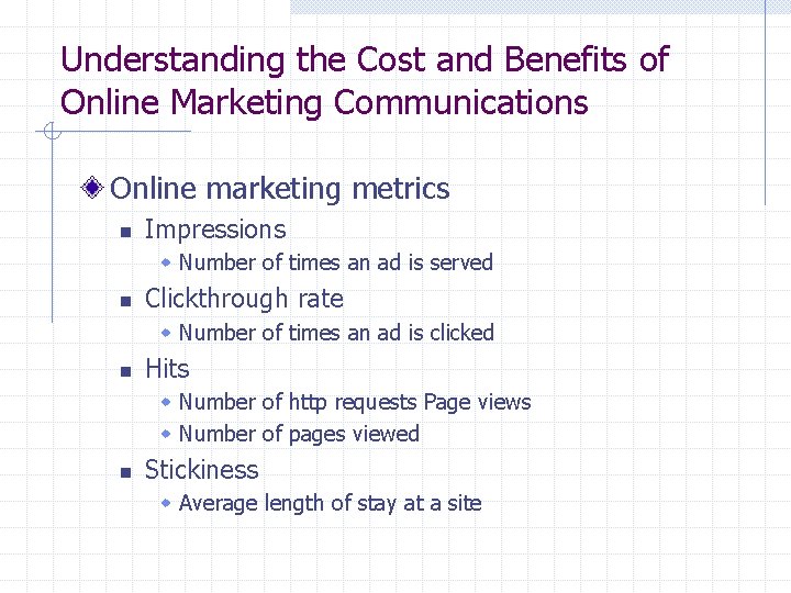 Understanding the Cost and Benefits of Online Marketing Communications Online marketing metrics n Impressions