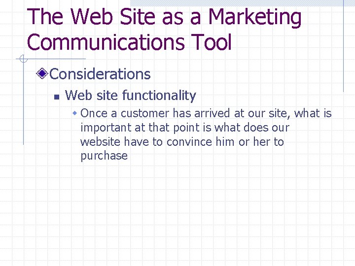 The Web Site as a Marketing Communications Tool Considerations n Web site functionality w