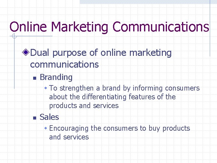 Online Marketing Communications Dual purpose of online marketing communications n Branding w To strengthen
