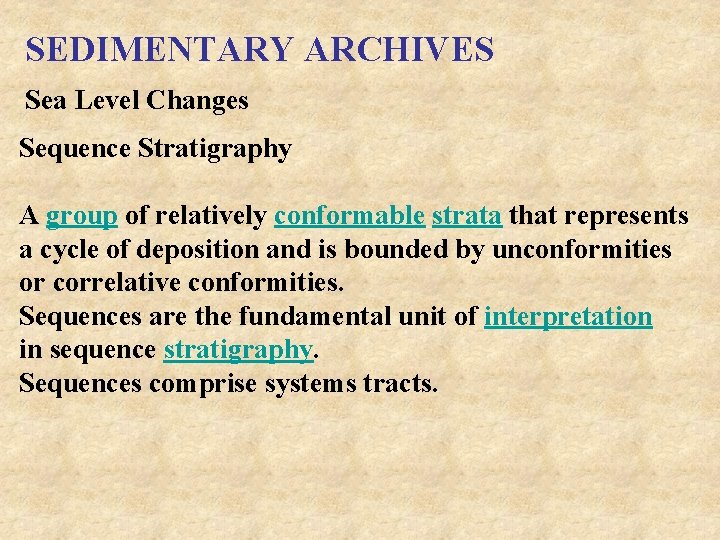 SEDIMENTARY ARCHIVES Sea Level Changes Sequence Stratigraphy A group of relatively conformable strata that