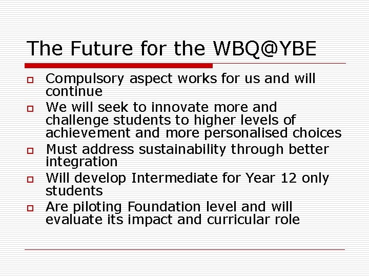 The Future for the WBQ@YBE o o o Compulsory aspect works for us and