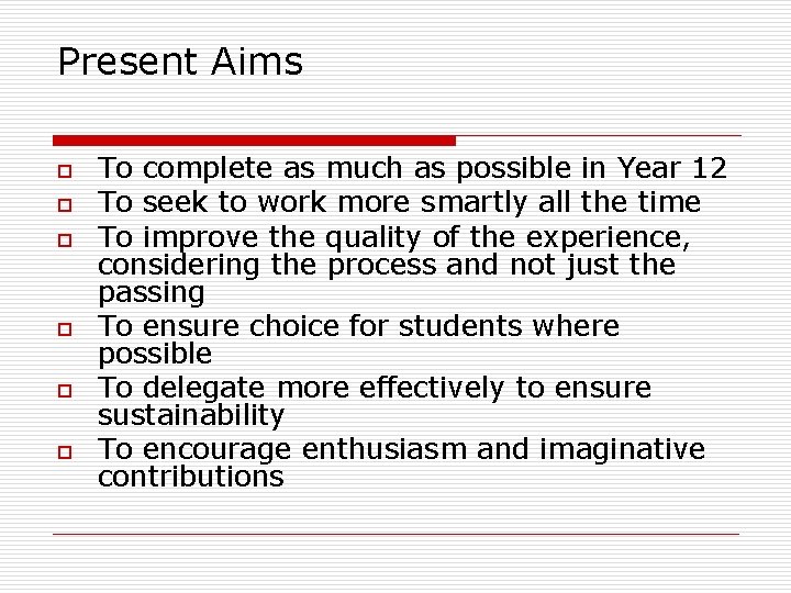 Present Aims o o o To complete as much as possible in Year 12