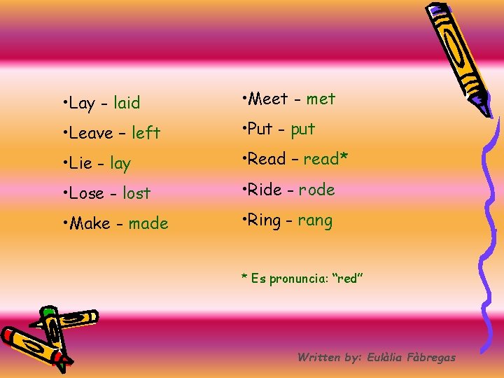  • Lay - laid • Meet - met • Leave – left •