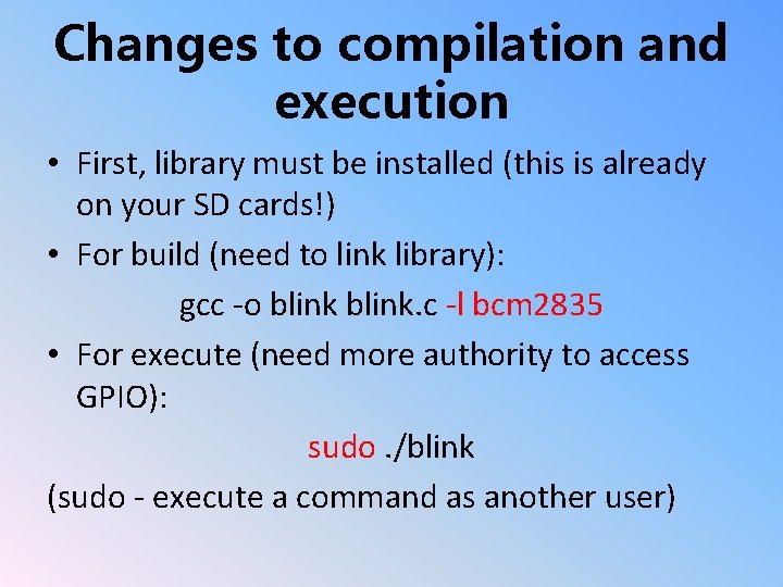 Changes to compilation and execution • First, library must be installed (this is already