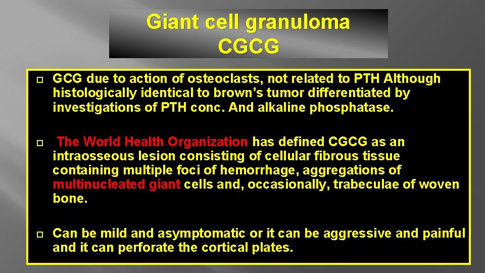 Giant cell granuloma CGCG due to action of osteoclasts, not related to PTH Although