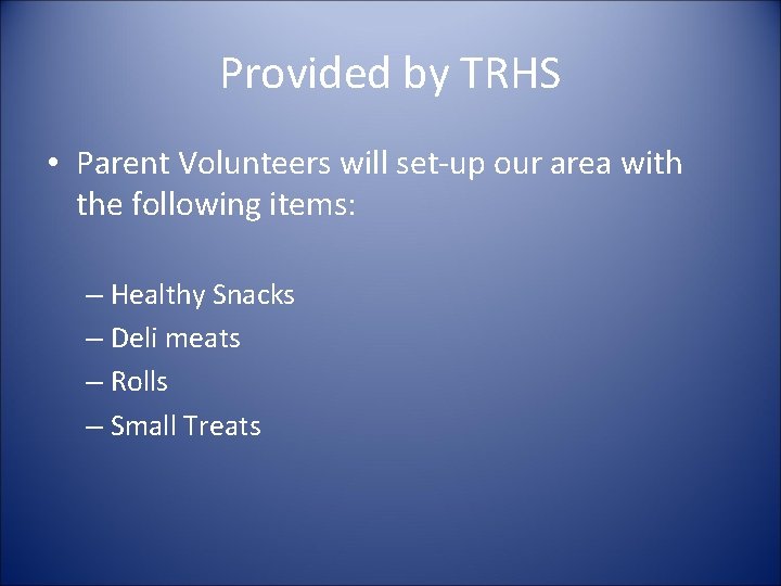 Provided by TRHS • Parent Volunteers will set-up our area with the following items: