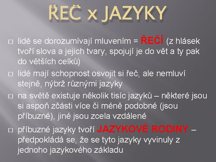 ŘEČ x JAZYKY � � lidé se dorozumívají mluvením = ŘEČÍ (z hlásek tvoří