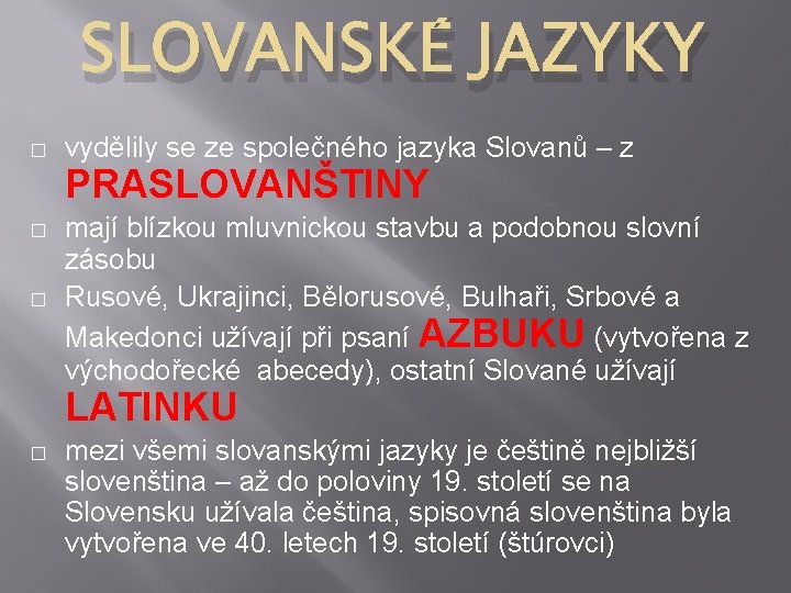 SLOVANSKÉ JAZYKY � vydělily se ze společného jazyka Slovanů – z PRASLOVANŠTINY � �