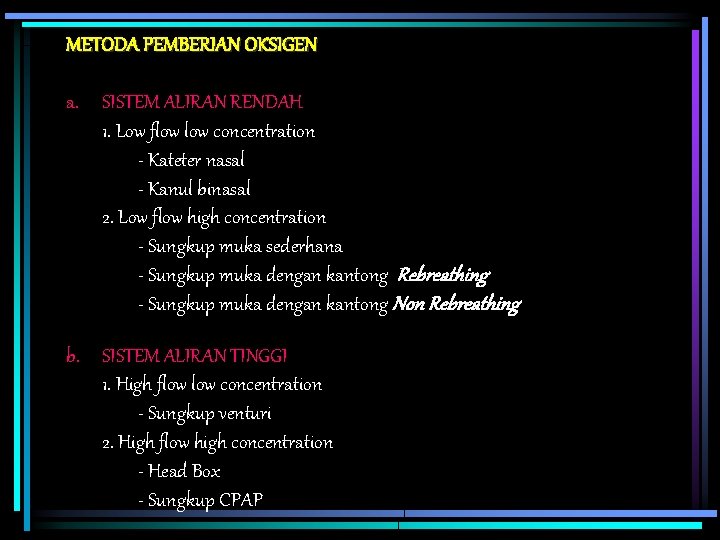 METODA PEMBERIAN OKSIGEN a. SISTEM ALIRAN RENDAH 1. Low flow concentration - Kateter nasal