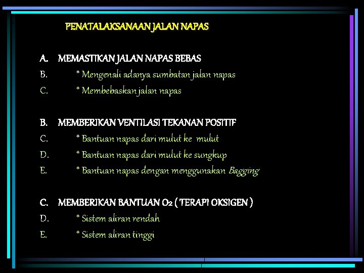 PENATALAKSANAAN JALAN NAPAS A. MEMASTIKAN JALAN NAPAS BEBAS B. * Mengenali adanya sumbatan jalan