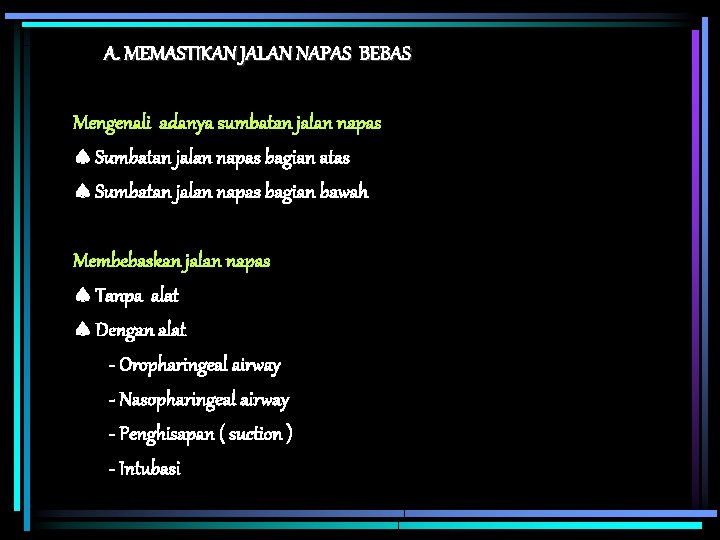 A. MEMASTIKAN JALAN NAPAS BEBAS Mengenali adanya sumbatan jalan napas Sumbatan jalan napas bagian