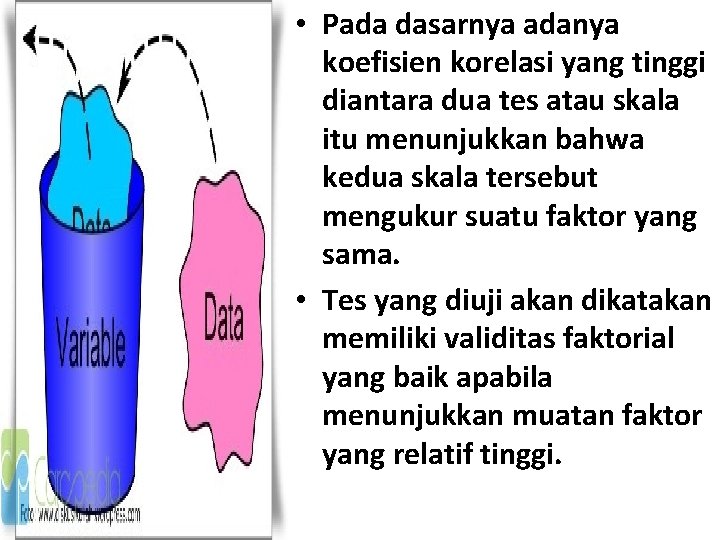  • Pada dasarnya adanya koefisien korelasi yang tinggi diantara dua tes atau skala