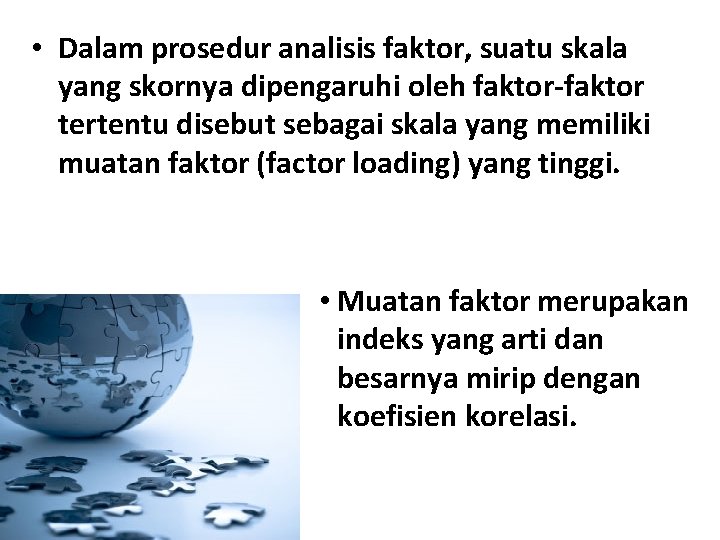  • Dalam prosedur analisis faktor, suatu skala yang skornya dipengaruhi oleh faktor-faktor tertentu