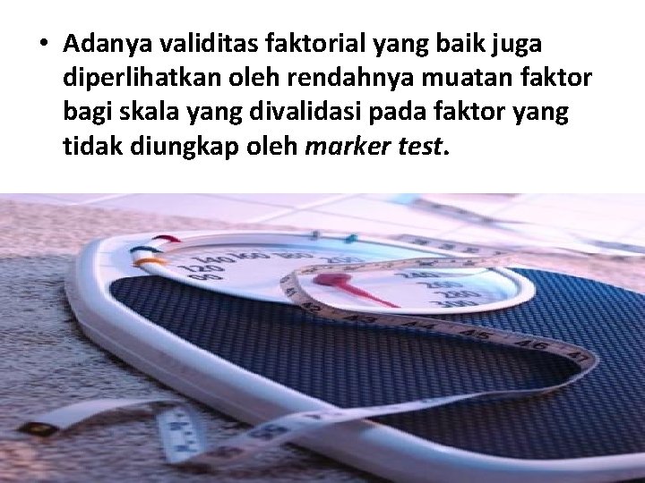  • Adanya validitas faktorial yang baik juga diperlihatkan oleh rendahnya muatan faktor bagi