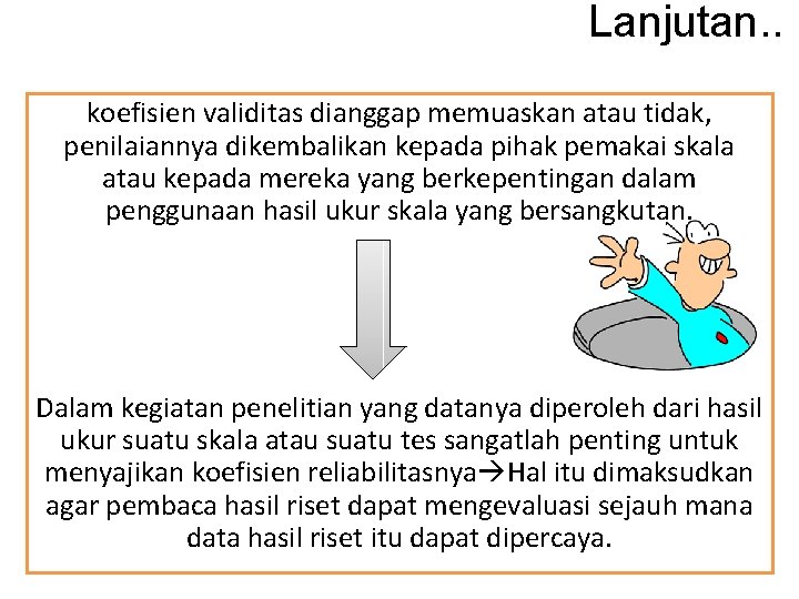 Lanjutan. . koefisien validitas dianggap memuaskan atau tidak, penilaiannya dikembalikan kepada pihak pemakai skala