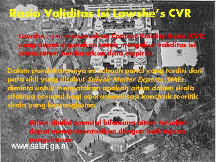 Rasio Validitas Isi Lawshe’s CVR Lawshe (1975) merumuskan Content Validity Ratio (CVR) yang dapat