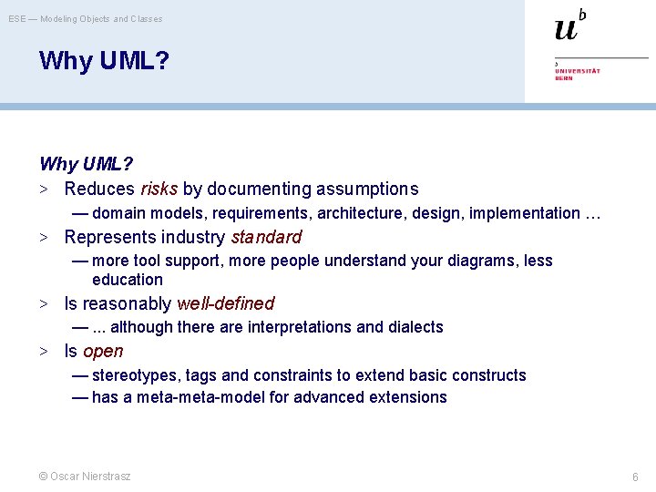 ESE — Modeling Objects and Classes Why UML? > Reduces risks by documenting assumptions
