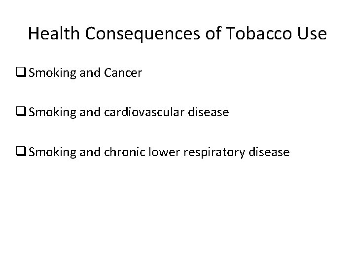 Health Consequences of Tobacco Use q Smoking and Cancer q Smoking and cardiovascular disease