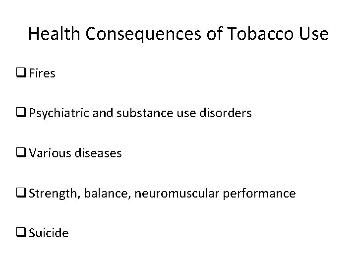 Health Consequences of Tobacco Use q Fires q Psychiatric and substance use disorders q