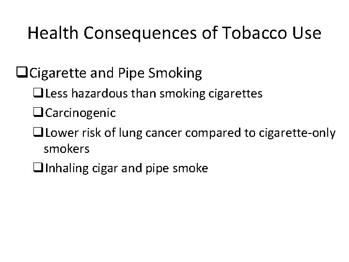 Health Consequences of Tobacco Use q. Cigarette and Pipe Smoking q. Less hazardous than
