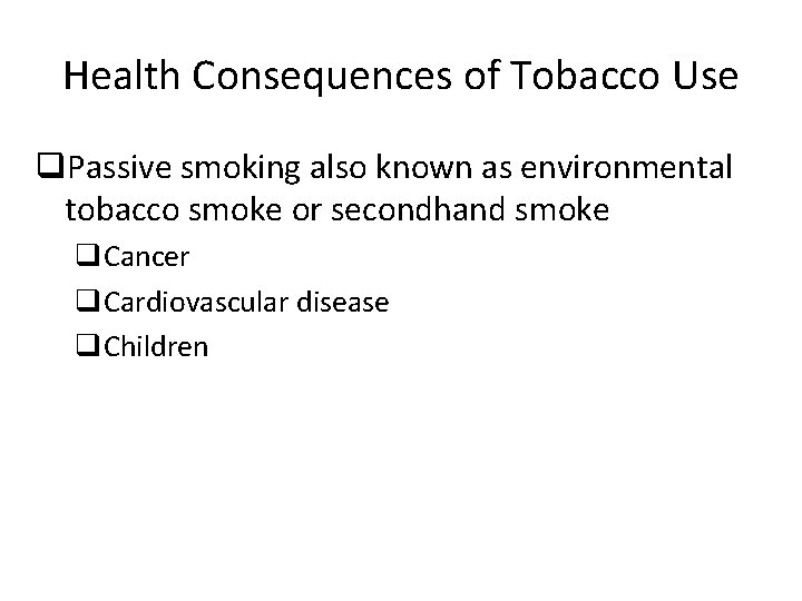 Health Consequences of Tobacco Use q. Passive smoking also known as environmental tobacco smoke