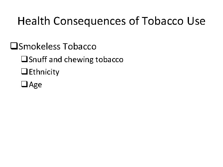 Health Consequences of Tobacco Use q. Smokeless Tobacco q. Snuff and chewing tobacco q.