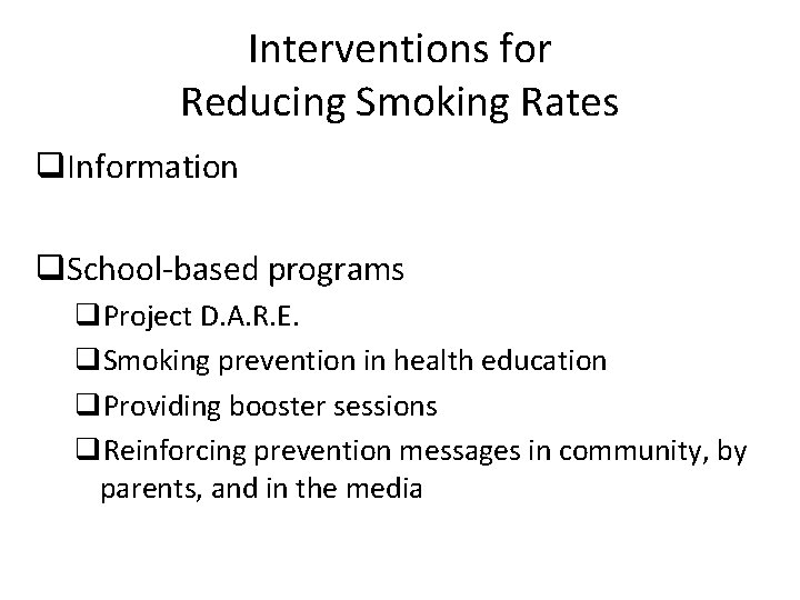 Interventions for Reducing Smoking Rates q. Information q. School-based programs q. Project D. A.