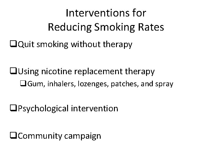 Interventions for Reducing Smoking Rates q. Quit smoking without therapy q. Using nicotine replacement