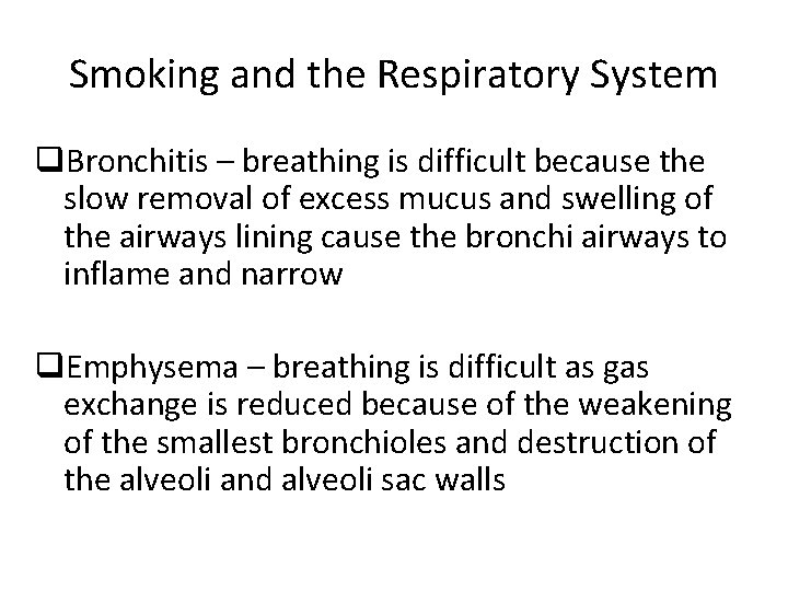 Smoking and the Respiratory System q. Bronchitis – breathing is difficult because the slow