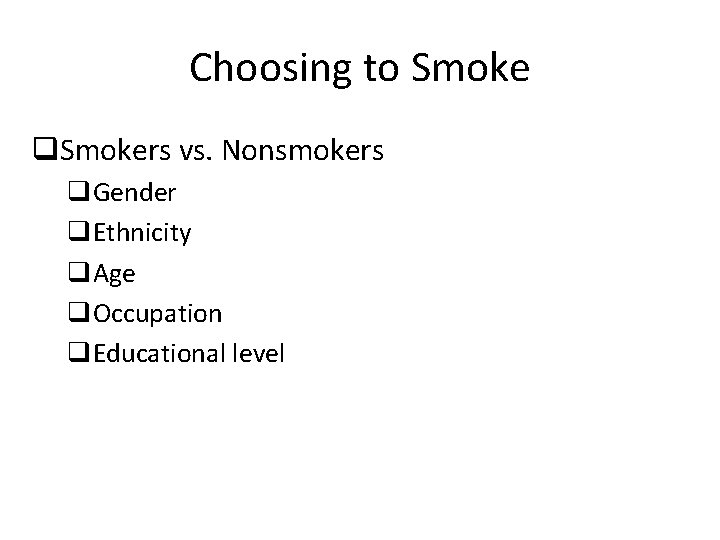 Choosing to Smoke q. Smokers vs. Nonsmokers q. Gender q. Ethnicity q. Age q.