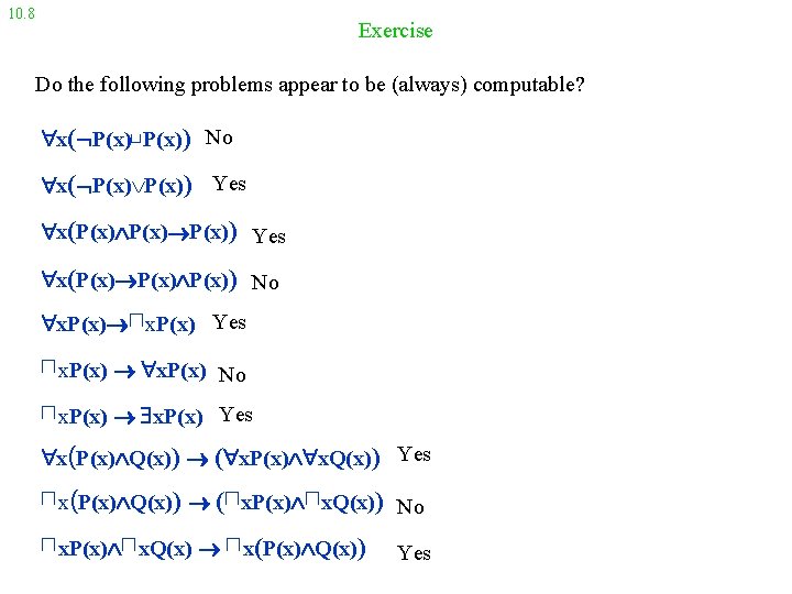 10. 8 Exercise Do the following problems appear to be (always) computable? x( P(x)⊔P(x))