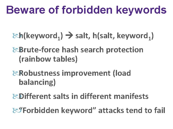 Beware of forbidden keywords h(keyword 1) salt, h(salt, keyword 1) Brute-force hash search protection