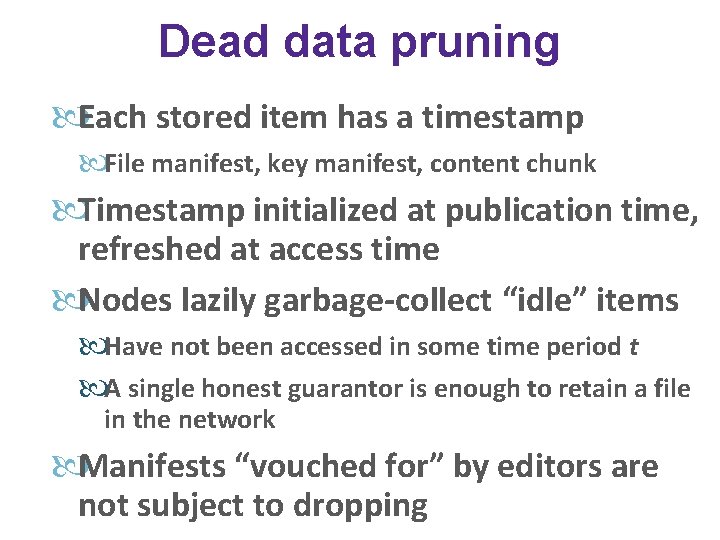 Dead data pruning Each stored item has a timestamp File manifest, key manifest, content