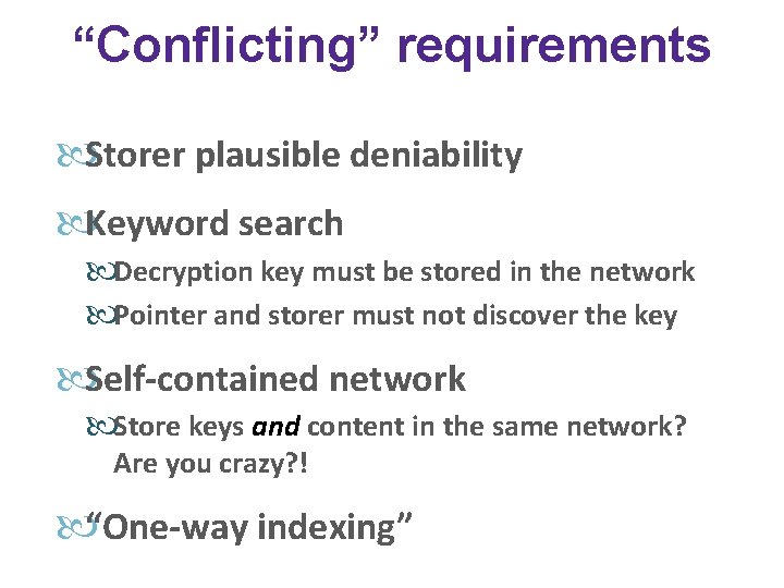 “Conflicting” requirements Storer plausible deniability Keyword search Decryption key must be stored in the