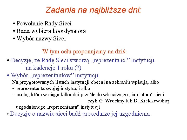 Zadania na najbliższe dni: • Powołanie Rady Sieci • Rada wybiera koordynatora • Wybór