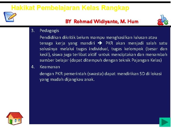 Hakikat Pembelajaran Kelas Rangkap BY Rohmad Widiyanto, M. Hum 3. Pedagogis Pendidikan dikritik belum