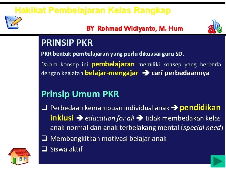 Hakikat Pembelajaran Kelas Rangkap BY Rohmad Widiyanto, M. Hum PRINSIP PKR bentuk pembelajaran yang