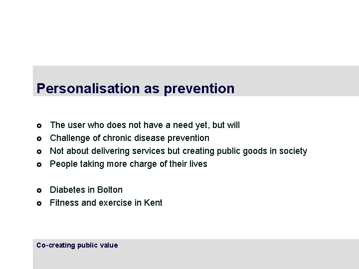 Personalisation as prevention £ £ £ The user who does not have a need