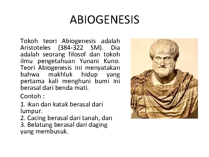 ABIOGENESIS Tokoh teori Abiogenesis adalah Aristoteles (384 -322 SM). Dia adalah seorang filosof dan