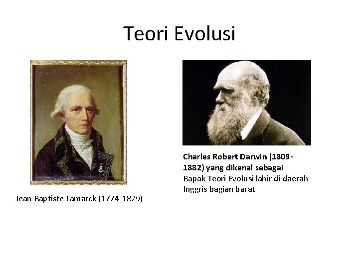 Teori Evolusi Jean Baptiste Lamarck (1774 -1829) Charles Robert Darwin (18091882) yang dikenal sebagai
