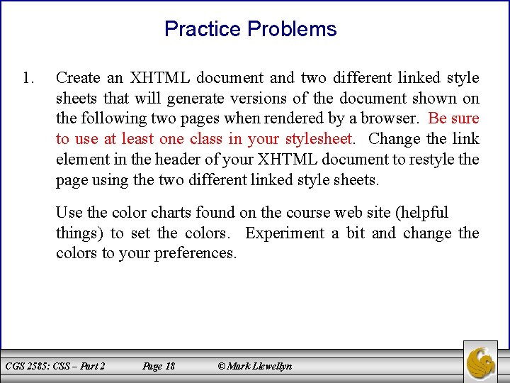 Practice Problems 1. Create an XHTML document and two different linked style sheets that