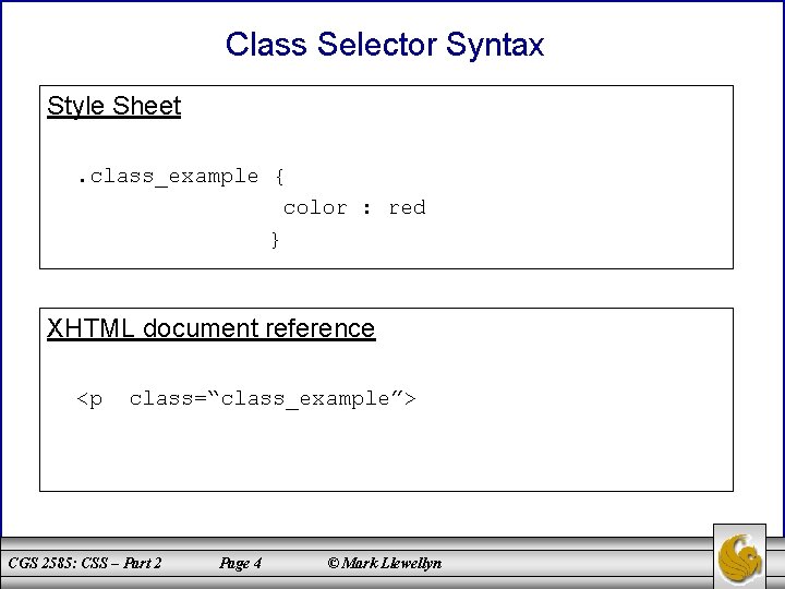 Class Selector Syntax Style Sheet. class_example { color : red } XHTML document reference