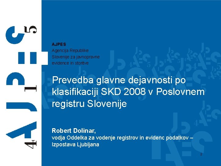 AJPES Agencija Republike Slovenije za javnopravne evidence in storitve Prevedba glavne dejavnosti po klasifikaciji