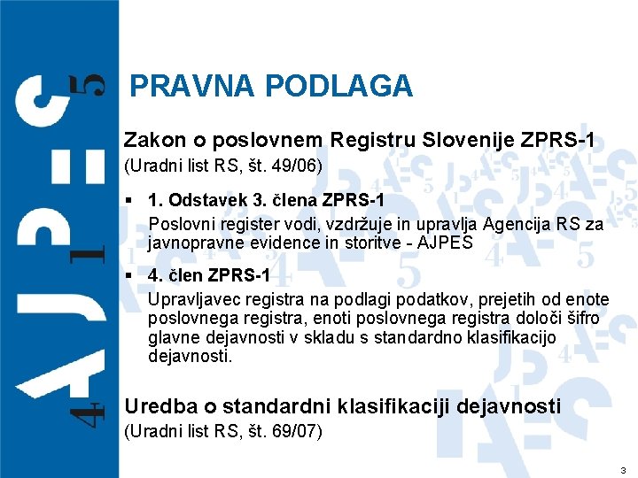 PRAVNA PODLAGA Zakon o poslovnem Registru Slovenije ZPRS-1 (Uradni list RS, št. 49/06) §