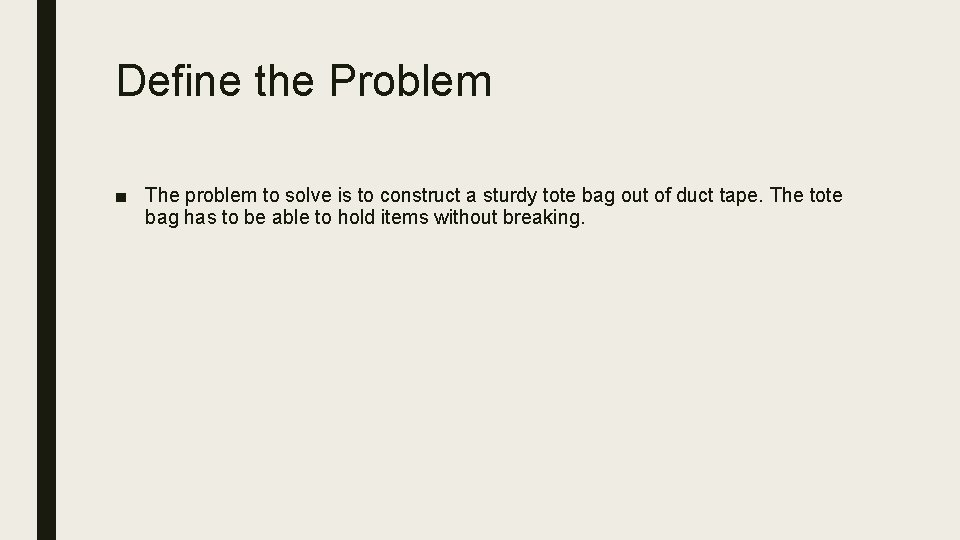 Define the Problem ■ The problem to solve is to construct a sturdy tote