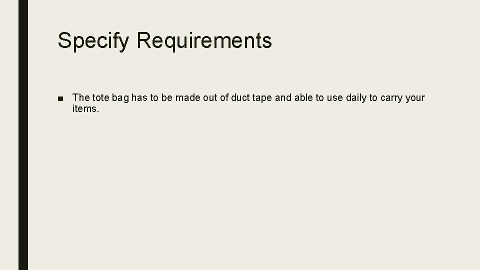 Specify Requirements ■ The tote bag has to be made out of duct tape