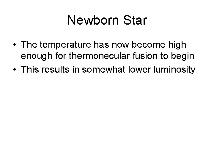 Newborn Star • The temperature has now become high enough for thermonecular fusion to
