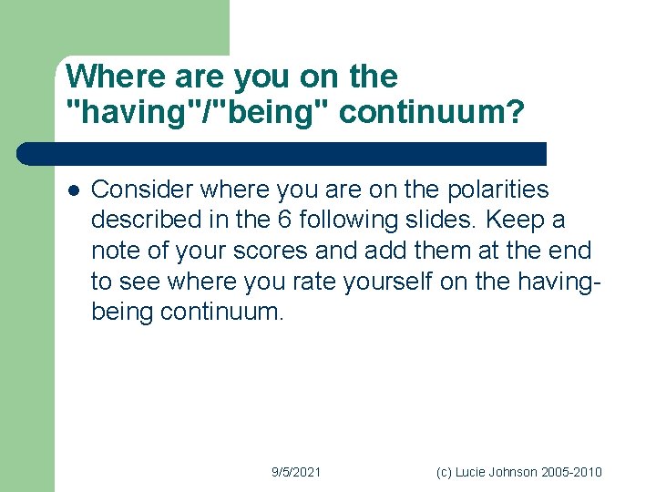 Where are you on the "having"/"being" continuum? l Consider where you are on the